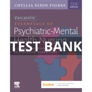 Test Bank For Varcarolis’ Essentials of Psychiatric Mental Health Nursing A Communication Approach to Evidence-Based Care 5th Edition Fosbre 