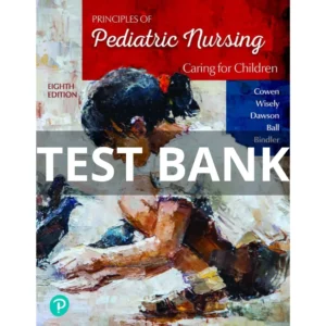Test Bank For Principles of Pediatric Nursing Caring for Children, 8th Edition Cowen