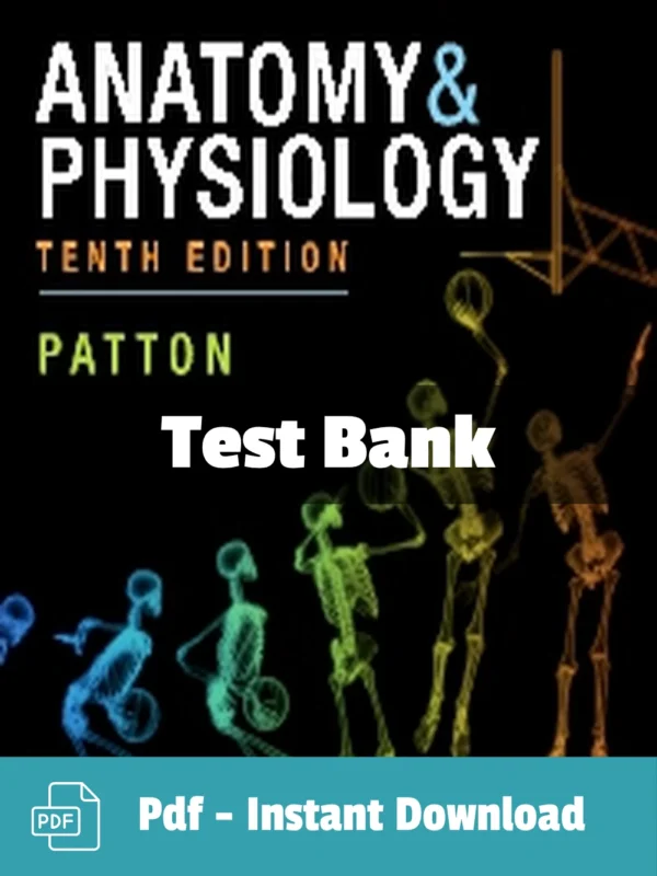 Anatomy & Physiology, 10th Edition by Kevin T. Patton Test Bank Anatomy and Physiology 10th Edition by Kevin T. Patton complete anatomy and physiology test bank resource