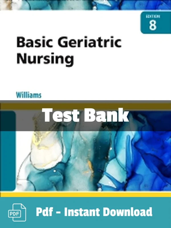 Basic Geriatric Nursing, 8th Edition by Patricia A. Williams Test Bank basic geriatric nursing 8th edition test bank by Patricia A. Williams complete study resource for geriatric care