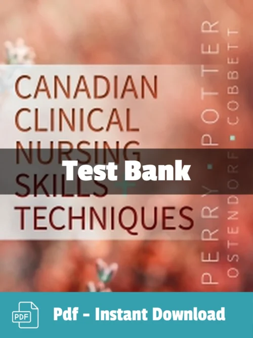 Canadian Clinical Nursing Skills and Techniques by Anne Griffin Perry Test Bank Clinical Nursing Skills and Techniques test bank by Anne Griffin Perry complete study resource for nursing students