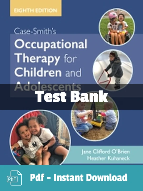 Case-Smith's Occupational Therapy for Children and Adolescents 8th Edition Test Bank Case-Smith's Occupational Therapy Test Bank for Children and Adolescents 8th Edition complete study resource