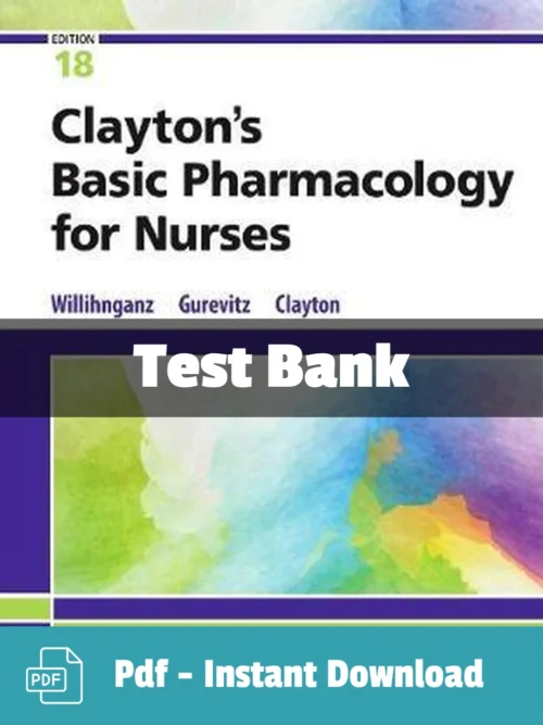 Clayton's Basic Pharmacology for Nurses, 18th Edition by Michelle Willihnganz Test Bank Clayton's Basic Pharmacology for Nurses Test Bank by Willihnganz complete pharmacology study resource