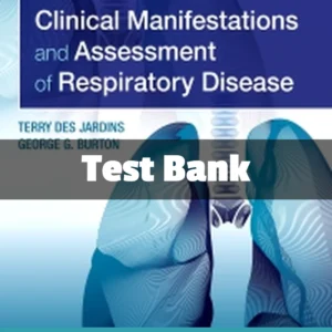 Clinical Manifestations and Assessment of Respiratory Disease 8th Edition test bank by Terry Des Jardins complete study resource