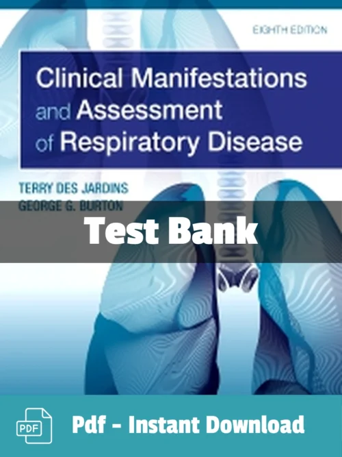 Clinical Manifestations & Assessment of Respiratory Disease 8th Edition by Terry Des Jardins Test Bank Clinical Manifestations and Assessment of Respiratory Disease 8th Edition test bank by Terry Des Jardins complete study resource