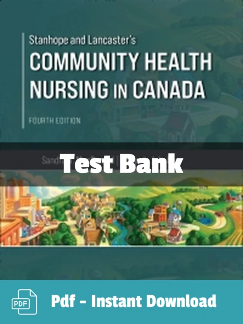Community Health Nursing in Canada, 4th Edition by Sandra A. MacDonald Test Bank Community Health Nursing in Canada Test Bank by Sandra MacDonald comprehensive study resource