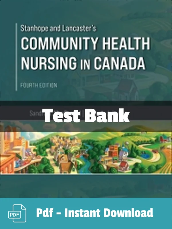 Community Health Nursing in Canada, 4th Edition by Sandra A. MacDonald Test Bank Community Health Nursing in Canada Test Bank by Sandra MacDonald comprehensive study resource