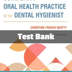 Community Oral Health Practice for the Dental Hygienist, 5th Edition by Christine French Test Bank Community Oral Health Practice for the Dental Hygienist 5th Edition test bank by Christine French Beatty complete study resource