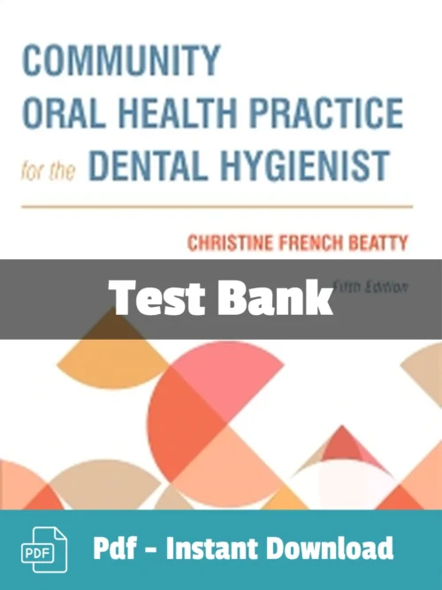 Community Oral Health Practice for the Dental Hygienist, 5th Edition by Christine French Test Bank Community Oral Health Practice for the Dental Hygienist 5th Edition test bank by Christine French Beatty complete study resource