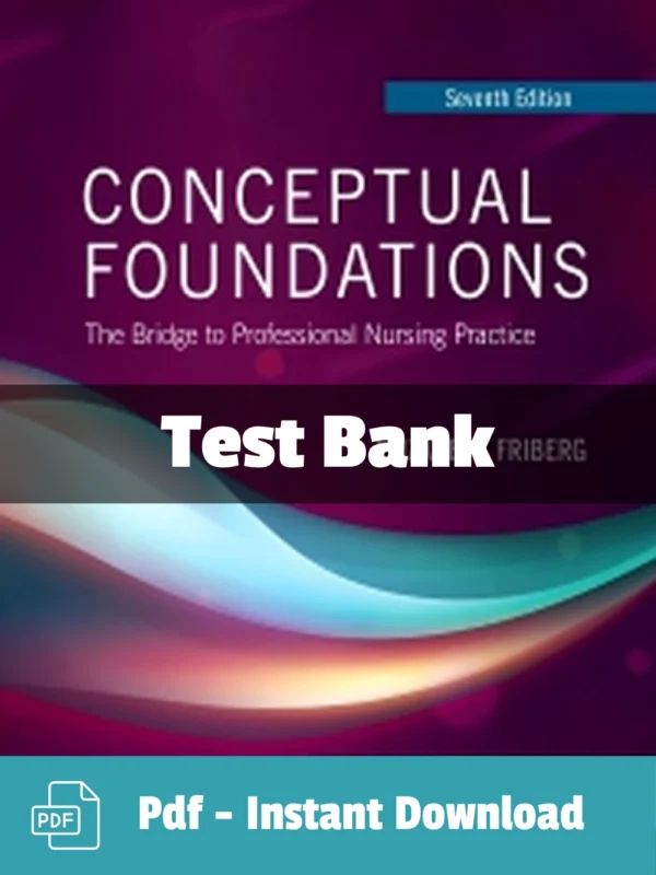 Conceptual Foundations, 7th Edition by Elizabeth E. Friberg Test Bank Conceptual Foundations 7th Edition Friberg Test Bank