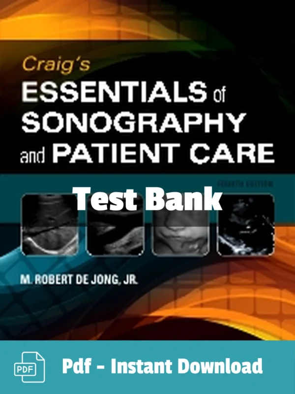 Craig's Essentials of Sonography and Patient Care, 4th Edition by M. Robert deJong Test Bank Essentials of Sonography and Patient Care Test Bank 4th Edition deJong