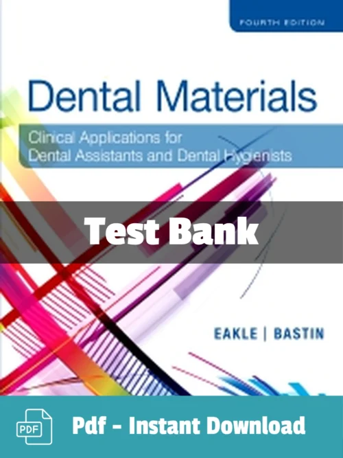 Dental Materials, 4th Edition by W. Stephen Eakle Test Bank Dental Materials Test Bank by W. Stephen Eakle comprehensive dental materials test bank