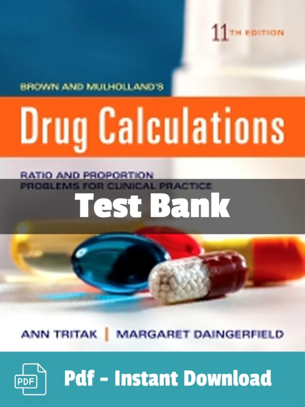 Drug Calculations 11th Edition by Ann Tritak-Elmiger Test Bank Drug Calculations 11th Edition Test Bank by Ann Tritak-Elmiger complete dosage computation study resource