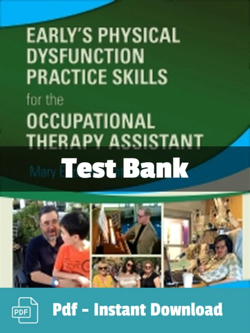 Early’s Physical Dysfunction Practice Skills 4th Edition Test Bank Early's Physical Dysfunction Test Bank 4th Edition for Occupational Therapy Assistant comprehensive study resource