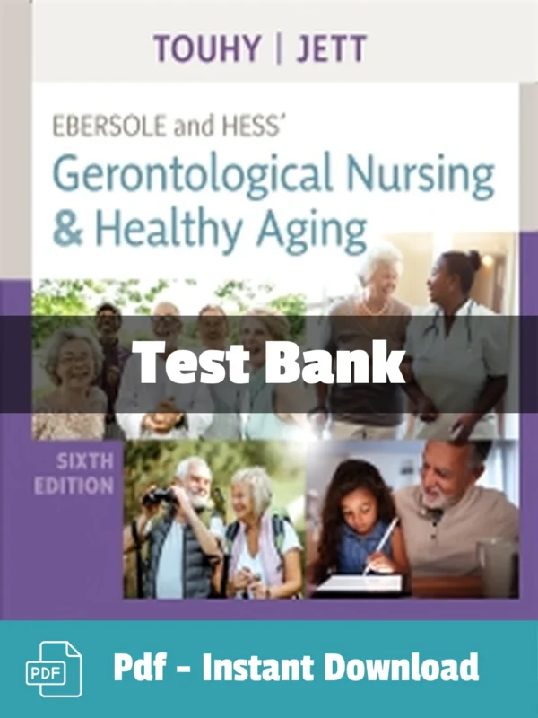 Ebersole and Hess' Gerontological Nursing & Healthy Aging, 6th Editionby Theris A. Touhy Test Bank Gerontological Nursing and Healthy Aging Test Bank by Touhy comprehensive study resource
