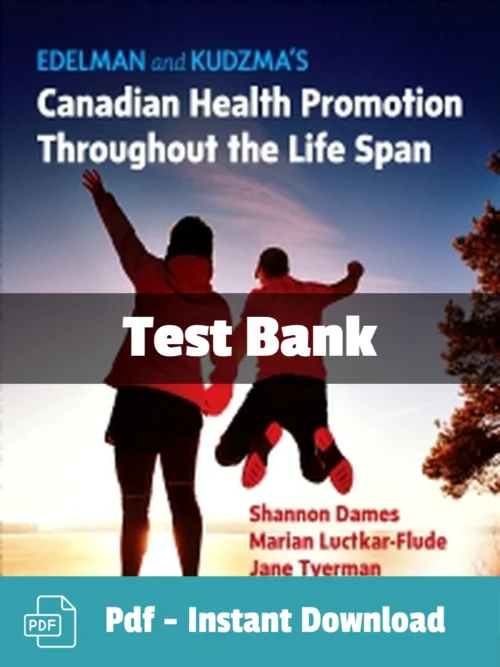 Edelman and Kudzma's Canadian Health Promotion Throughout the Life Span by Shannon Dames Test Bank edelman health promotion throughout the lifespan test bank by Shannon Dames complete nursing study resource