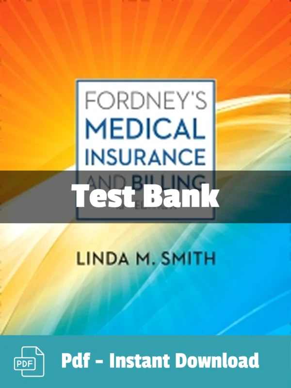 Fordney’s Medical Insurance and Billing, 16th Edition by Linda Smith Test Bank Fordney’s Medical Insurance and Billing Test Bank 16th Edition by Linda Smith complete study resource