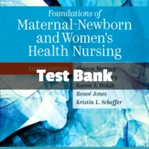 Foundations of Maternal-Newborn and Women’s Health Nursing 8th Edition test bank by Sharon Smith Murray complete study resource