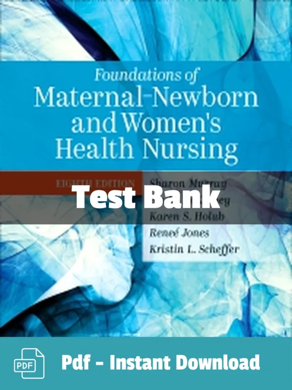 Foundations of Maternal-Newborn and Women's Health Nursing, 8th Edition by Sharon Smith Test Bank Foundations of Maternal-Newborn and Women’s Health Nursing 8th Edition test bank by Sharon Smith Murray complete study resource