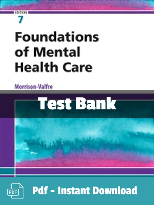 Foundations of Mental Health Care, 7th Edition by Michelle Morrison-Valfre Test Bank Foundations of Mental Health Care 7th Edition test bank by Michelle Morrison-Valfre complete study resource