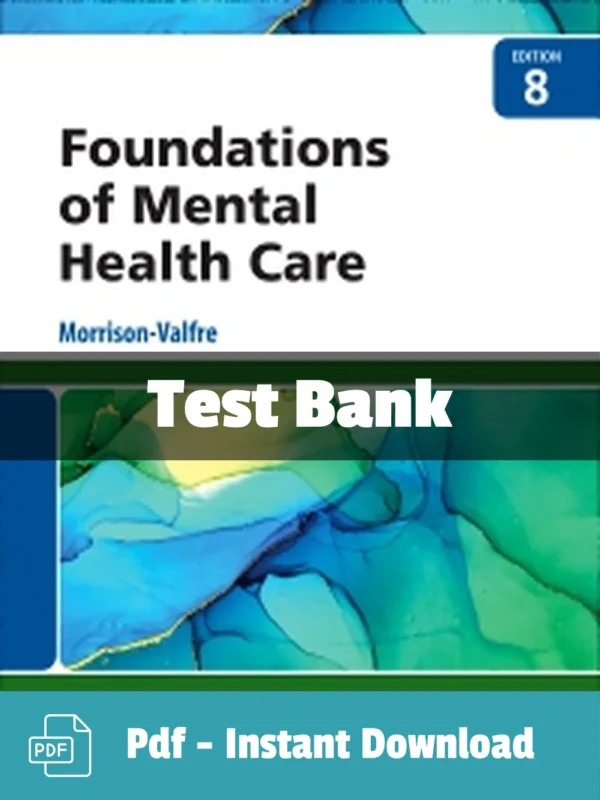 Foundations of Mental Health Care, 8th Edition by Michelle Morrison-Valfre Test Bank Foundations of Mental Health Care 8th Edition test bank by Michelle Morrison-Valfre complete study resource