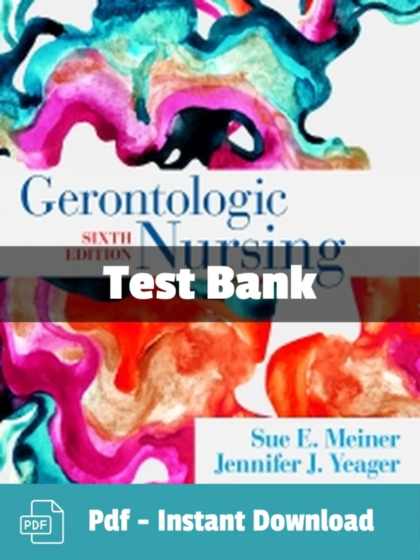 Gerontologic Nursing, 6th Edition by Sue E. Meiner Test Bank Gerontologic Nursing 6th Edition test bank by Sue E. Meiner comprehensive study resource for nursing students