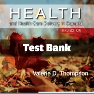 Health and Health Care Delivery in Canada 3rd Edition test bank by Valerie D. Thompson comprehensive study resource