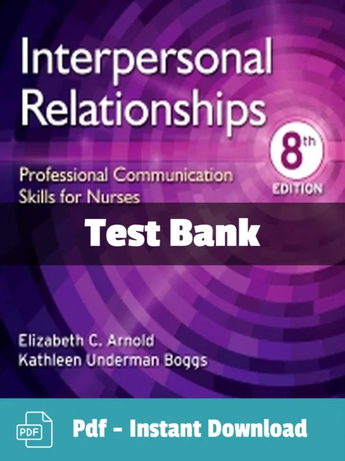 Interpersonal Relationships Professional Communication Skills for Nurses 8th Edition Test Bank Interpersonal Relationships 8th Edition Arnold Test Bank for nurses featuring professional communication skills study material