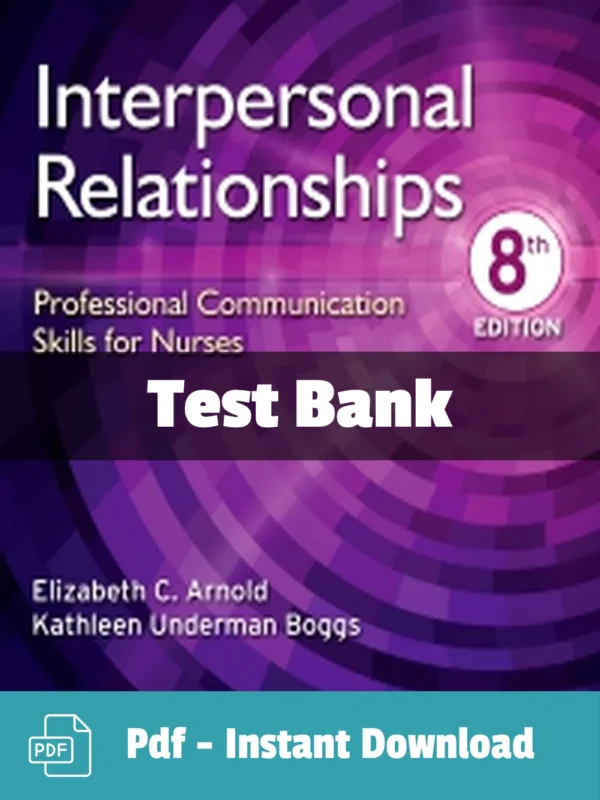 Interpersonal Relationships Professional Communication Skills for Nurses 8th Edition Test Bank Interpersonal Relationships 8th Edition Arnold Test Bank for nurses featuring professional communication skills study material
