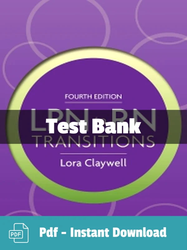 LPN to RN Transitions 4th Edition by Lora Claywell Test Bank LPN to RN Transitions 4th Edition nursing test bank by Claywell comprehensive exam preparation resource