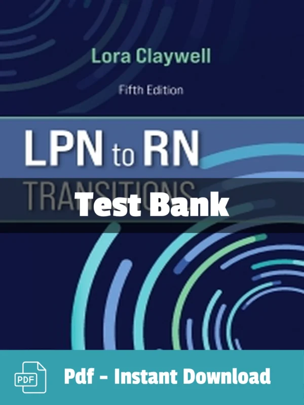 LPN to RN Transitions 5th Edition Lora Claywell Test Bank LPN to RN Transitions Test Bank Cover by Lora Claywell comprehensive study resource