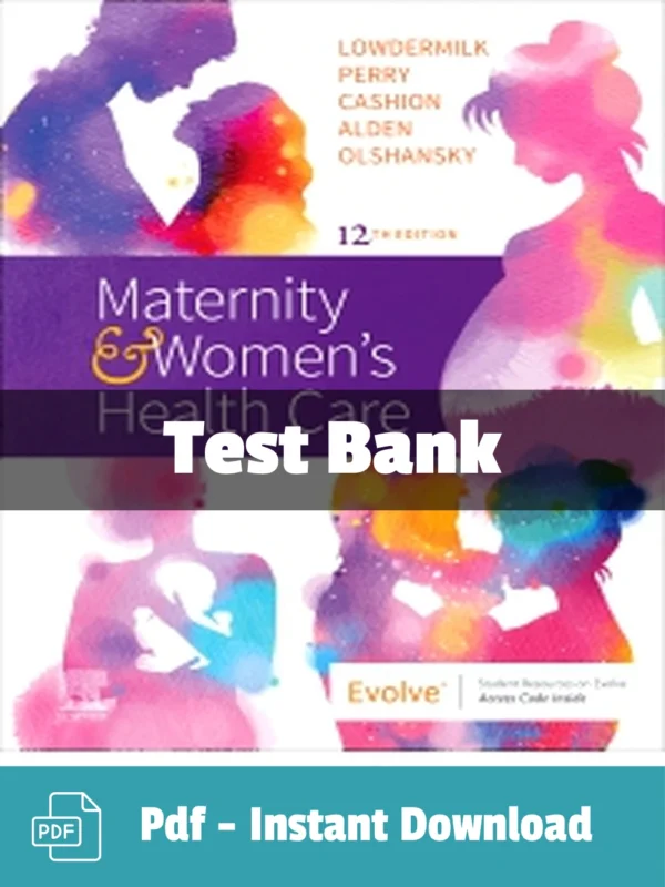 Maternity and Women's Health Care, 12th Edition by Deitra Leonard Lowdermilk Test Bank Maternity and Women's Health Care 12th Edition Lowdermilk test bank comprehensive maternity nursing study resource