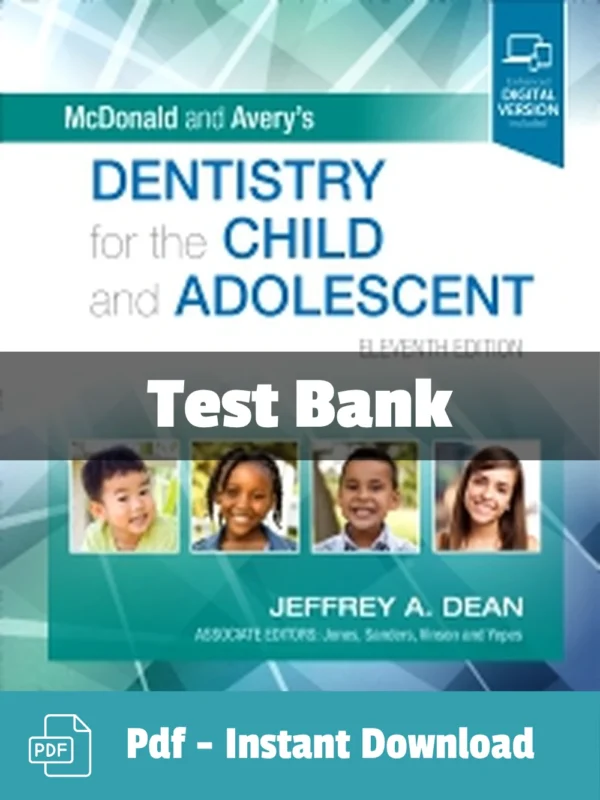 McDonald and Avery Dentistry for the Child and Adolescent, 11th Edition by Jeffrey A. Dean Test Bank McDonald and Avery Pediatric Dentistry Test Bank 11th Edition for the Child and Adolescent