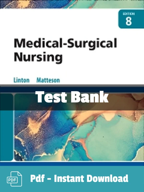 Medical-Surgical Nursing, 8th Editionby Adrianne Dill Linton Test Bank Test Bank for Medical Surgical Nursing 8th Edition by Adrianne Dill Linton complete study resource