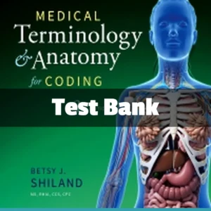Medical Terminology & Anatomy for Coding 3rd Edition by Betsy J. Shiland Test Bank Medical Terminology and Anatomy for Coding 3rd Edition test bank by Betsy J. Shiland complete study resource
