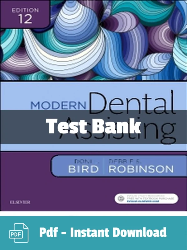 Modern Dental Assisting 12th Edition by Doni L. Bird Test Bank Modern Dental Assisting 12th Edition test bank by Doni L. Bird comprehensive study resource
