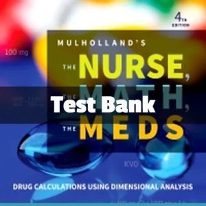 Mulholland's The Nurse The Math The Meds 4th Edition by Susan Turner Test Bank The Nurse The Math The Meds 4th Edition test bank by Turner complete dosage calculation study resource