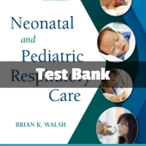 Neonatal and Pediatric Respiratory Care Test Bank by Walsh comprehensive respiratory care study resource