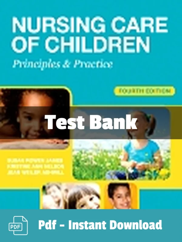 Nursing Care of Children Principles and Practice Test Bank 4th Edition