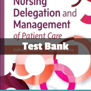 Nursing Delegation and Management of Patient Care 3rd Edition Test Bank Nursing Delegation and Management of Patient Care 3rd Edition test bank comprehensive study resource