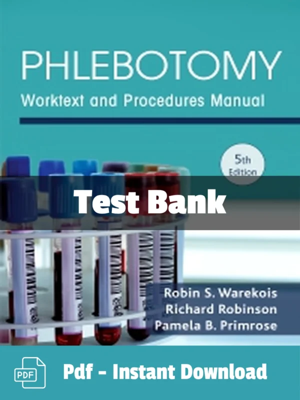 Phlebotomy, 5th Edition by Robin S. Warekois Test Bank Phlebotomy 5th Edition test bank by Robin S. Warekois comprehensive study resource for blood collection and laboratory procedures