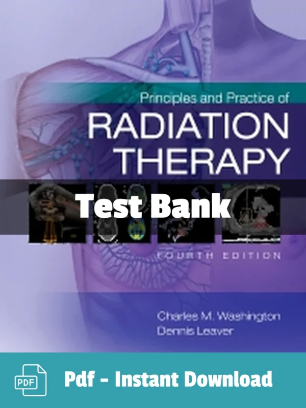 Principles and Practice of Radiation Therapy 4th Edition by Charles M. Washington Test Bank Test Bank For Principles and Practice of Radiation Therapy 4th Edition Washington