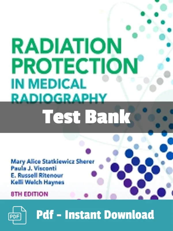 Test Bank For Radiation Protection in Medical Radiography 8th Edition