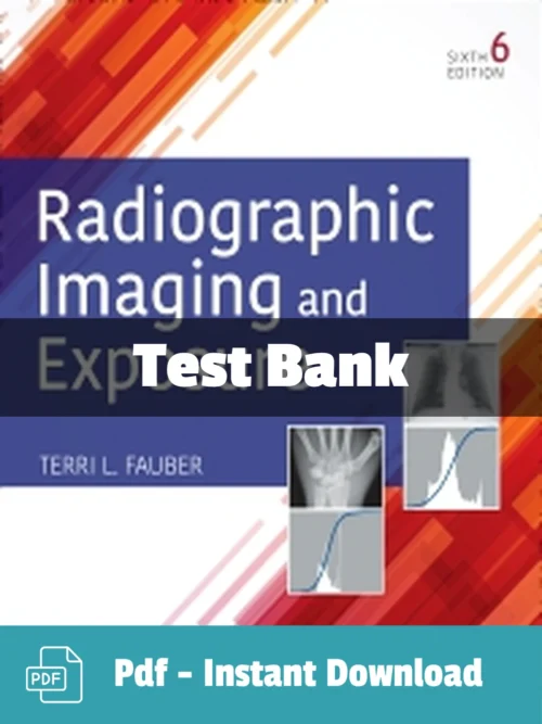 Radiographic Imaging and Exposure Test Bank 6th Edition Fauber complete radiologic study resource