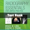 Radiography Essentials for Limited Practice, 5th Editionby Bruce W. Long Test Bank Radiography Essentials for Limited Practice Test Bank 5th Edition by Bruce W. Long complete radiologic study resource
