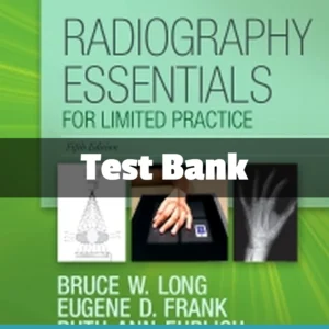 Radiography Essentials for Limited Practice Test Bank 5th Edition by Bruce W. Long complete radiologic study resource