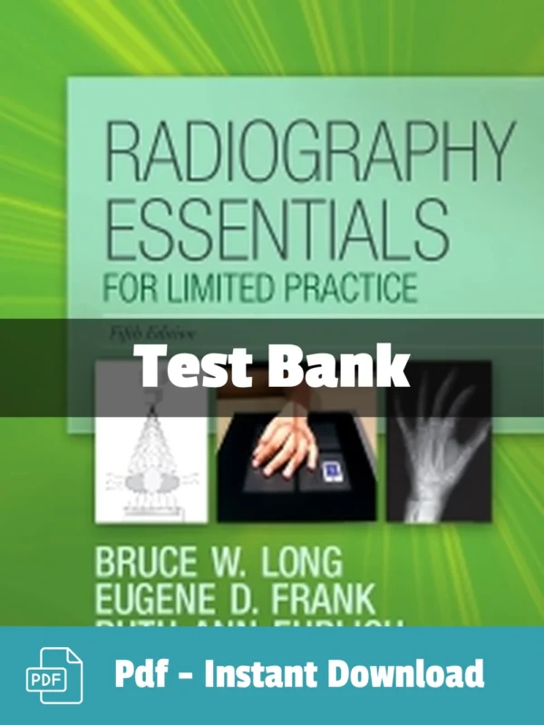 Radiography Essentials for Limited Practice, 5th Editionby Bruce W. Long Test Bank Radiography Essentials for Limited Practice Test Bank 5th Edition by Bruce W. Long complete radiologic study resource