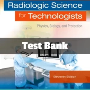 Radiologic Science for Technologists 11th Edition Test Bank Radiologic Science for Technologists 11th Edition test bank complete study resource for radiology students