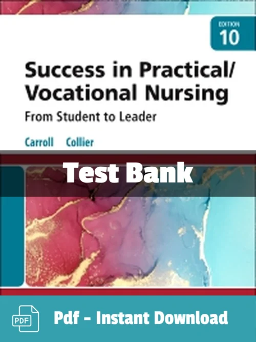 Success in Practical Vocational Nursing, 10th Edition by Lisa Carroll Test Bank Success in Practical Vocational Nursing Test Bank edition by Carroll comprehensive study resource for nursing students