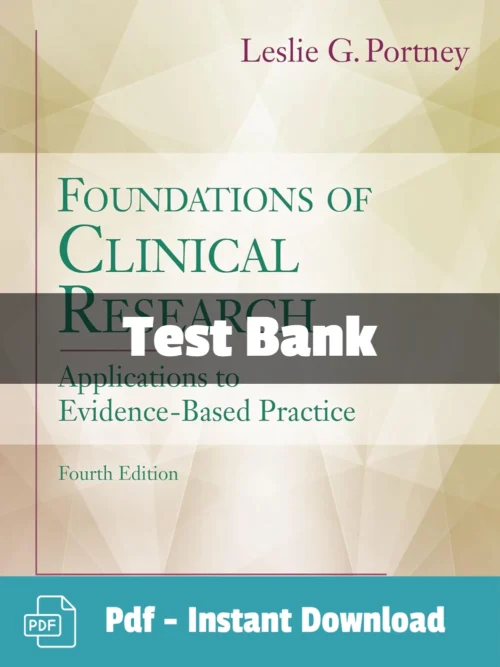 Test Bank For Foundations Of Clinical Research Applications To Evidence Based Practice 4th Edition Leslie G. Portney Foundations of Clinical Research Applications to Evidence Based Practice 4th Edition test bank by Portney